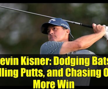 Kevin Kisner: Dodging Bats, Rolling Putts, and Chasing One More Win
