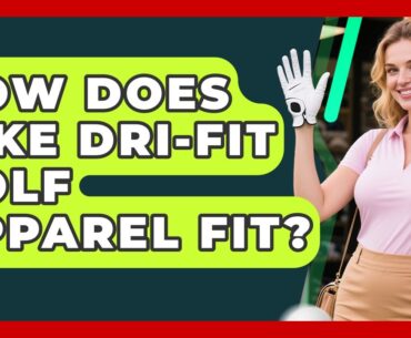 How Does Nike Dri-FIT Golf Apparel Fit? - Your Golf Gear Insider