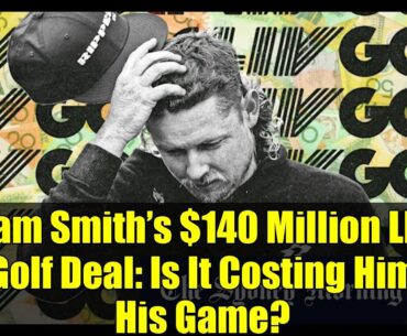 Cam Smith’s $140 Million LIV Golf Deal: Is It Costing Him His Game?