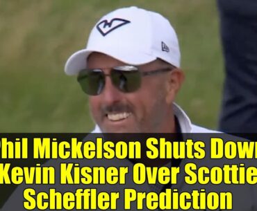 Phil Mickelson Shuts Down Kevin Kisner Over Scottie Scheffler Prediction