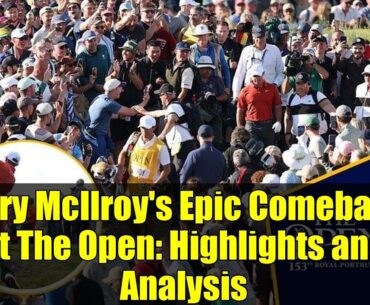 Rory McIlroy's Epic Comeback at The Open: Highlights and Analysis