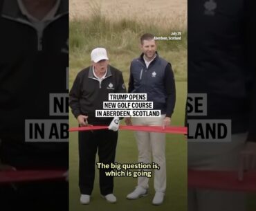 Trump opens new golf course in Aberdeen, Scotland