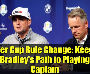 Ryder Cup Rule Change: Keegan Bradley's Path to Playing Captain