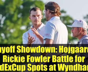 Playoff Showdown: Hojgaards, Rickie Fowler Battle for FedExCup Spots at Wyndham!