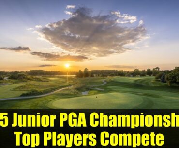 2025 Junior PGA Championships: Top Players Compete