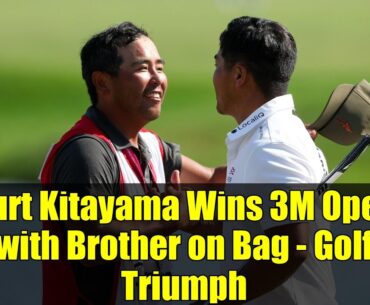 Kurt Kitayama Wins 3M Open with Brother on Bag - Golf Triumph