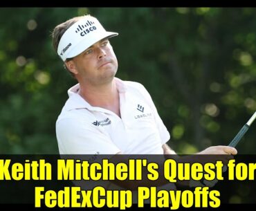 Keith Mitchell's Quest for FedExCup Playoffs