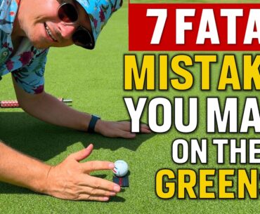 7 Fatal Mistakes You Make on the Greens (How to fix it)