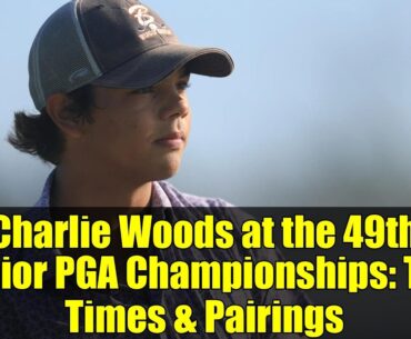 Charlie Woods at the 49th Junior PGA Championships: Tee Times & Pairings