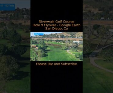 Riverwalk Golf Course | Google Earth | Hole 9 Flyover | San Diego, Ca