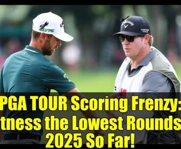 PGA TOUR Scoring Frenzy: Witness the Lowest Rounds of 2025 So Far!