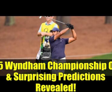 2025 Wyndham Championship Odds & Surprising Predictions Revealed!