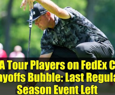 PGA Tour Players on FedEx Cup Playoffs Bubble: Last Regular-Season Event Left
