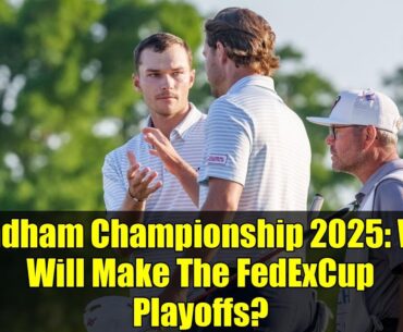 Wyndham Championship 2025: Who Will Make The FedExCup Playoffs? | Golf Playoff Scenarios Explained
