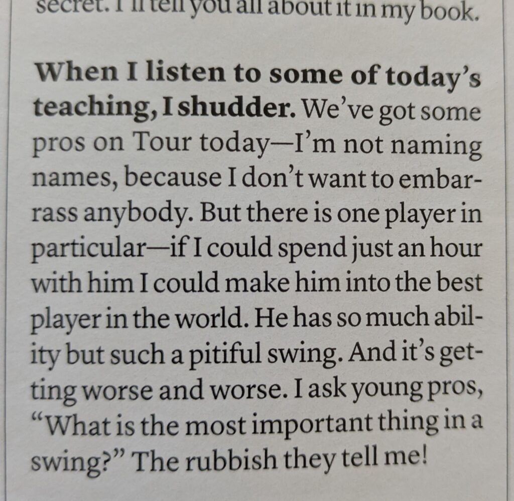 Gary Player: "But there is one player in particular—if I could spend just an hour with him I could make him into the best player in the world. He has so much ability but such a pitiful swing."