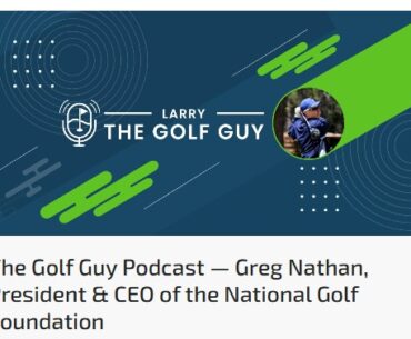 NGF'S GREG NATHAN DETAILS INDUSTRY JOURNEY ON ‘LARRY THE GOLF GUY’ PODCAST