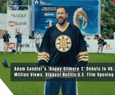 Adam Sandler’s ‘Happy Gilmore 2’ Debuts to 46.7 Million Views, Biggest Netflix U.S. Film Opening Ever