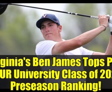 Virginia's Ben James Tops PGA TOUR University Class of 2026 Preseason Ranking!