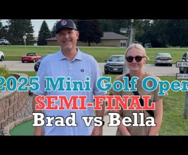 Bella vs Brad SEMI-FINAL - 2025 Mini Golf Open (MUST WATCH!)