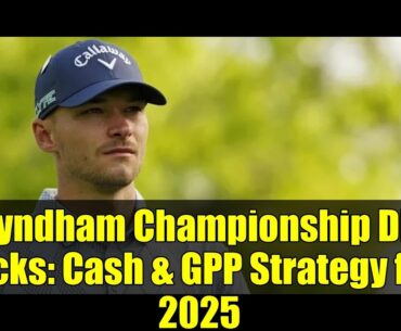 Wyndham Championship DFS Picks: Cash & GPP Strategy for 2025