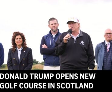 LIVE: Trump opens new golf course in Aberdeen, Scotland