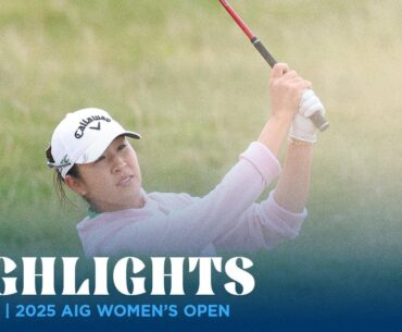Round 3 Highlights | 2025 AIG Women's Open
