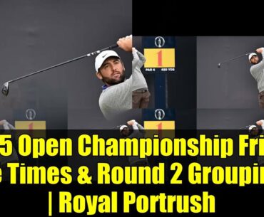 2025 Open Championship Friday Tee Times & Round 2 Groupings | Royal Portrush
