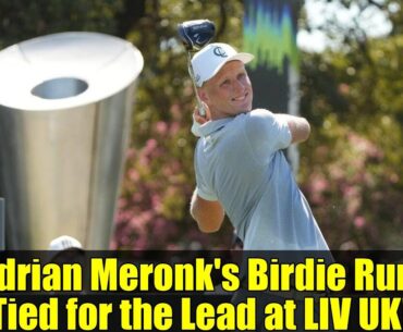 Adrian Meronk's Birdie Run: Tied for the Lead at LIV UK!