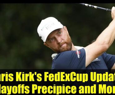 Chris Kirk's FedExCup Update: Playoffs Precipice and More