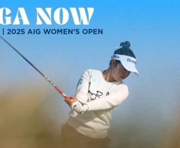 LPGA Now | AIG Women's Open Round 3