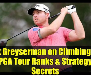 Max Greyserman on Climbing the PGA Tour Ranks & Strategy Secrets