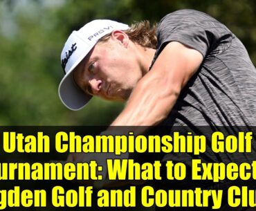 Utah Championship Golf Tournament: What to Expect at Ogden Golf and Country Club