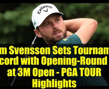 Adam Svensson Sets Tournament Record with Opening-Round 60 at 3M Open - PGA TOUR Highlights