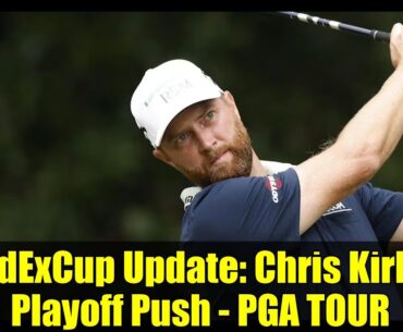 FedExCup Update: Chris Kirk's Playoff Push - PGA TOUR