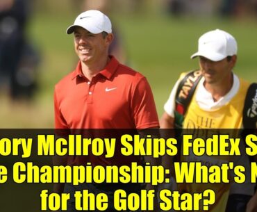 Rory McIlroy Skips FedEx St. Jude Championship: What's Next for the Golf Star?