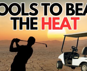 How to beat the heat and stay cool while golfing when its really hot outside