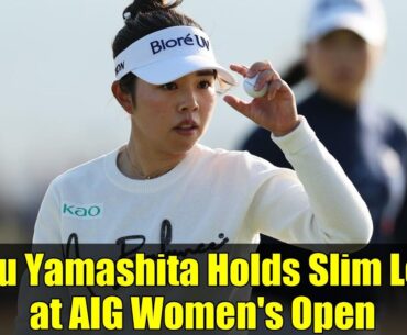 Miyu Yamashita Holds Slim Lead at AIG Women's Open | Golf Highlights