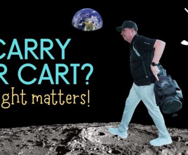 Golf Carry or Cart Bags? - Weight Matters!