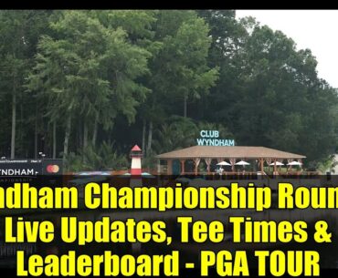 Wyndham Championship Round 4: Live Updates, Tee Times & Leaderboard - PGA TOUR