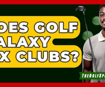 Does Golf Galaxy Fix Clubs? - The Golf Xpert