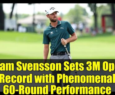 Adam Svensson Sets 3M Open Record with Phenomenal 60-Round Performance