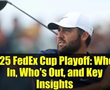 2025 FedEx Cup Playoff: Who's In, Who's Out, and Key Insights
