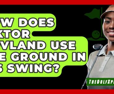 How Does Viktor Hovland Use The Ground In His Swing? - The Golf Xpert