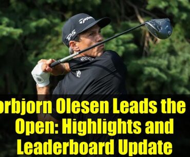 Thorbjorn Olesen Leads the 3M Open: Highlights and Leaderboard Update