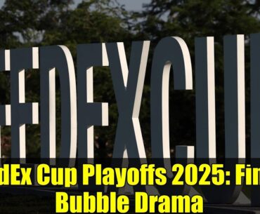 FedEx Cup Playoffs 2025: Final Bubble Drama | Who Made the Top 70 Cut?