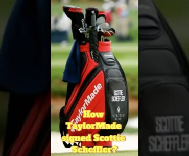 How TaylorMade Signed World No. 1 Scottie Scheffler?
