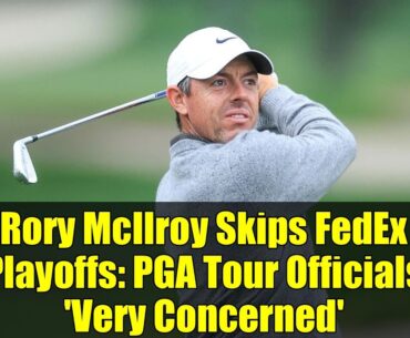 Rory McIlroy Skips FedEx Playoffs: PGA Tour Officials 'Very Concerned' | Golf Drama Explained