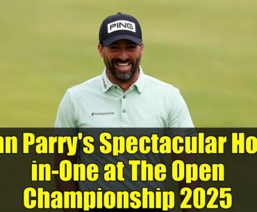 John Parry's Spectacular Hole-in-One at The Open Championship 2025