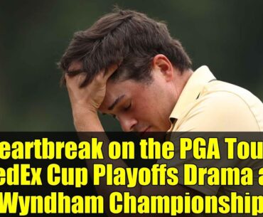 Heartbreak on the PGA Tour: FedEx Cup Playoffs Drama at Wyndham Championship
