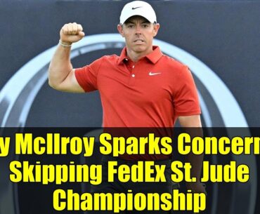 Rory McIlroy Sparks Concern by Skipping FedEx St. Jude Championship
